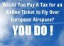 Europe Charges you to fluy over its air space